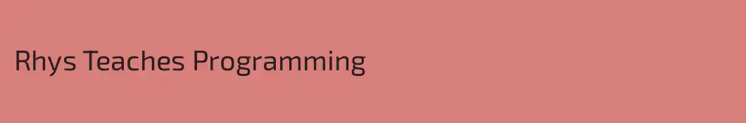 Rhys Teaches Programming